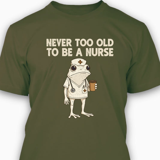 Never too Old to be a Nurse T-shirt