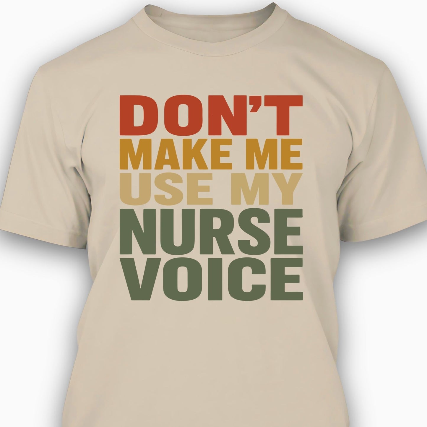 Don't Make Me Use My Nurse Voice T-shirt