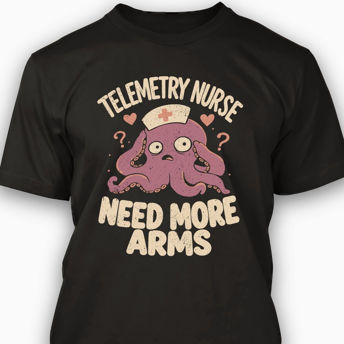 Telemetry Nurse: Need More Arms T-shirt