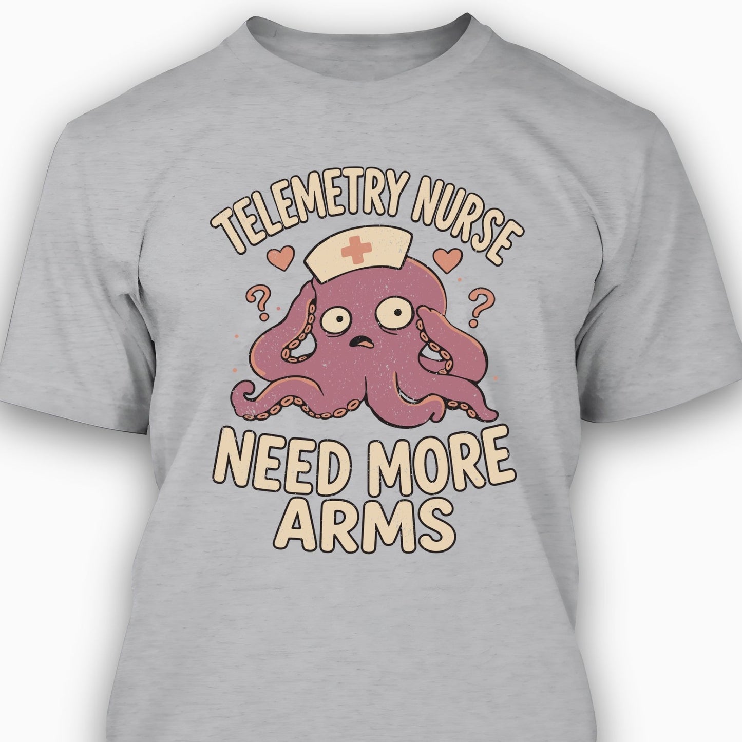 Telemetry Nurse: Need More Arms T-shirt