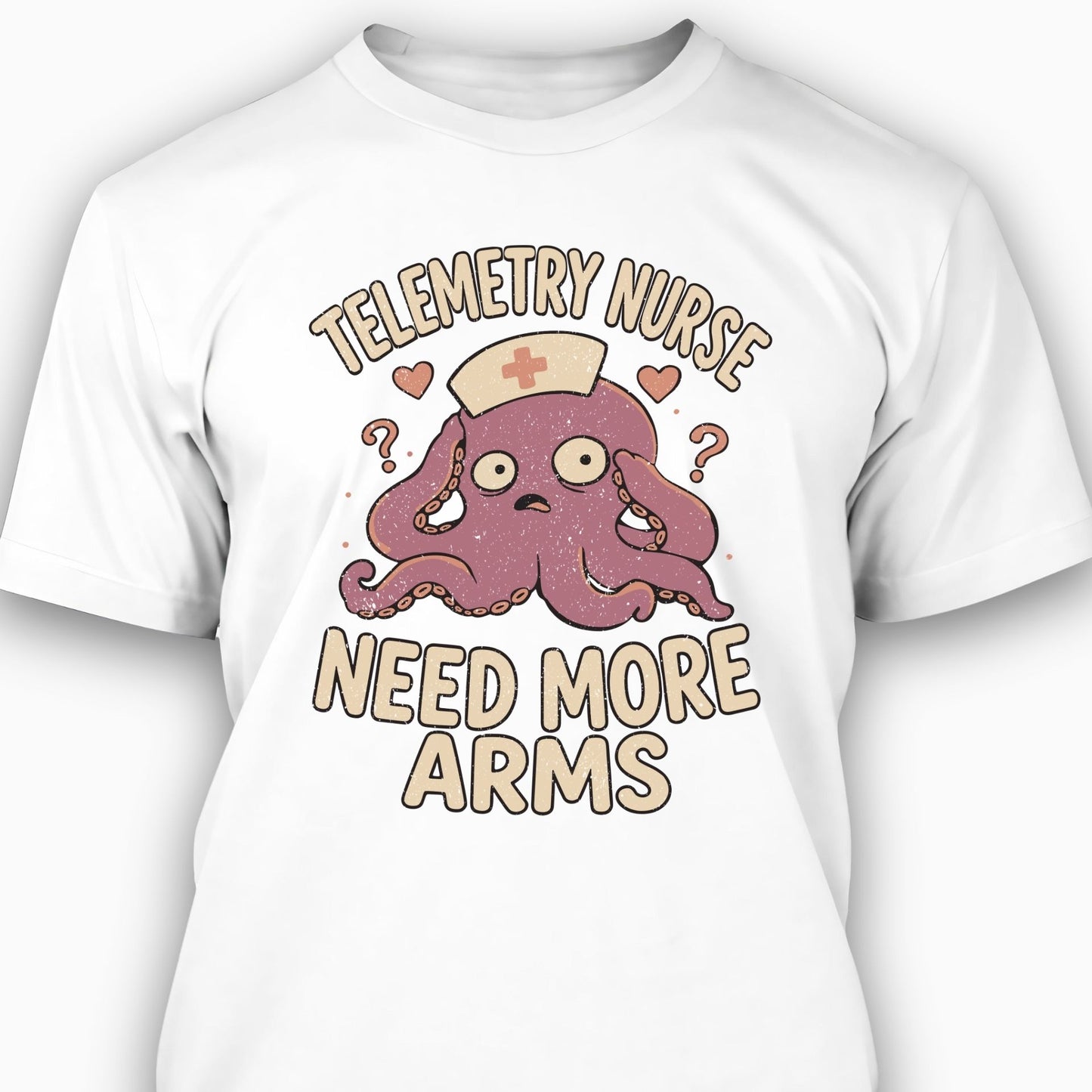Telemetry Nurse: Need More Arms T-shirt